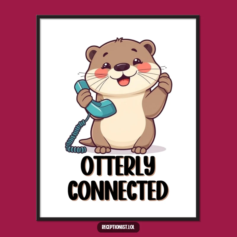 Funny Otter Communicator Poster - Hilarious 'Always Available' Wall Art